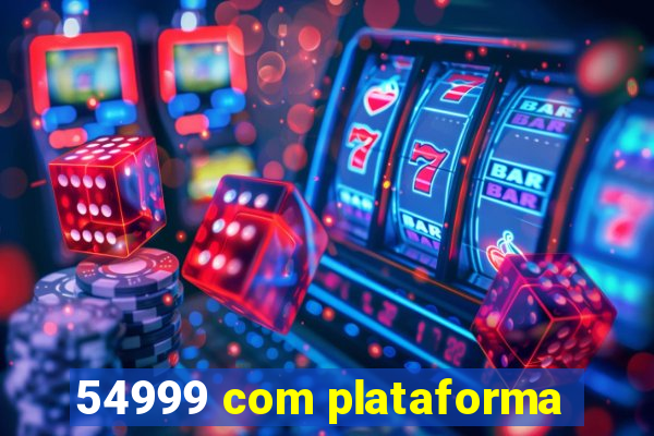 54999 com plataforma